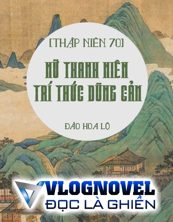 [Thập Niên 70] Nữ Thanh Niên Trí Thức Dũng Cảm